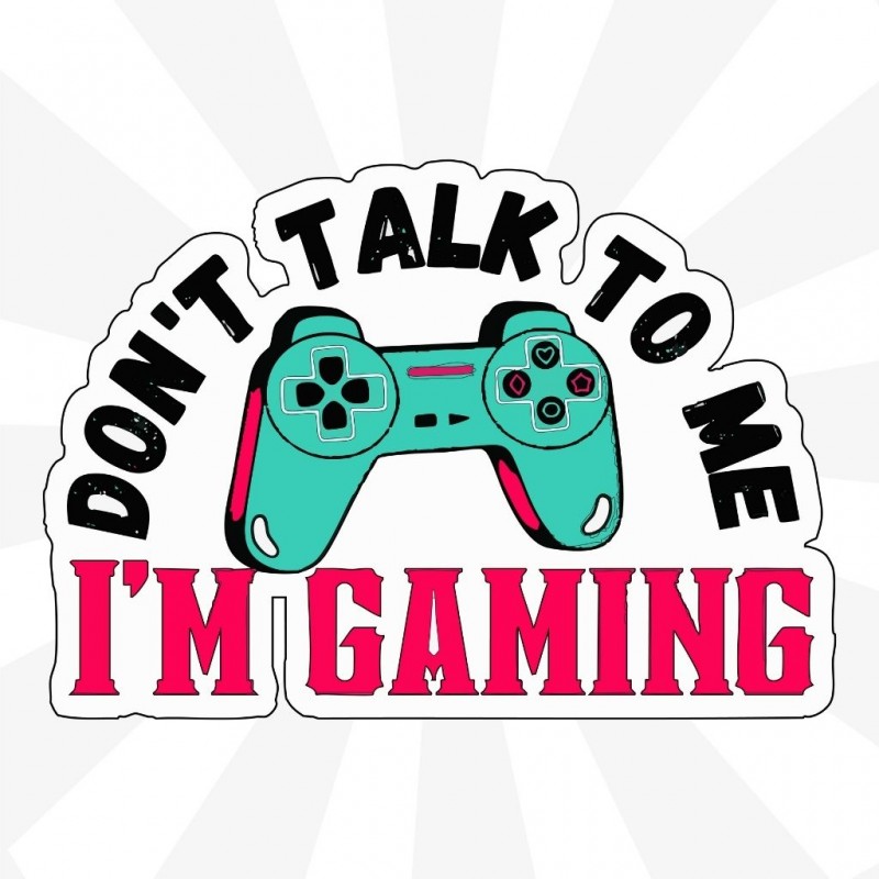 Dont Talk To Me I Am Gaming Sticker Dont Talk To Me I Am Gaming Sticker
